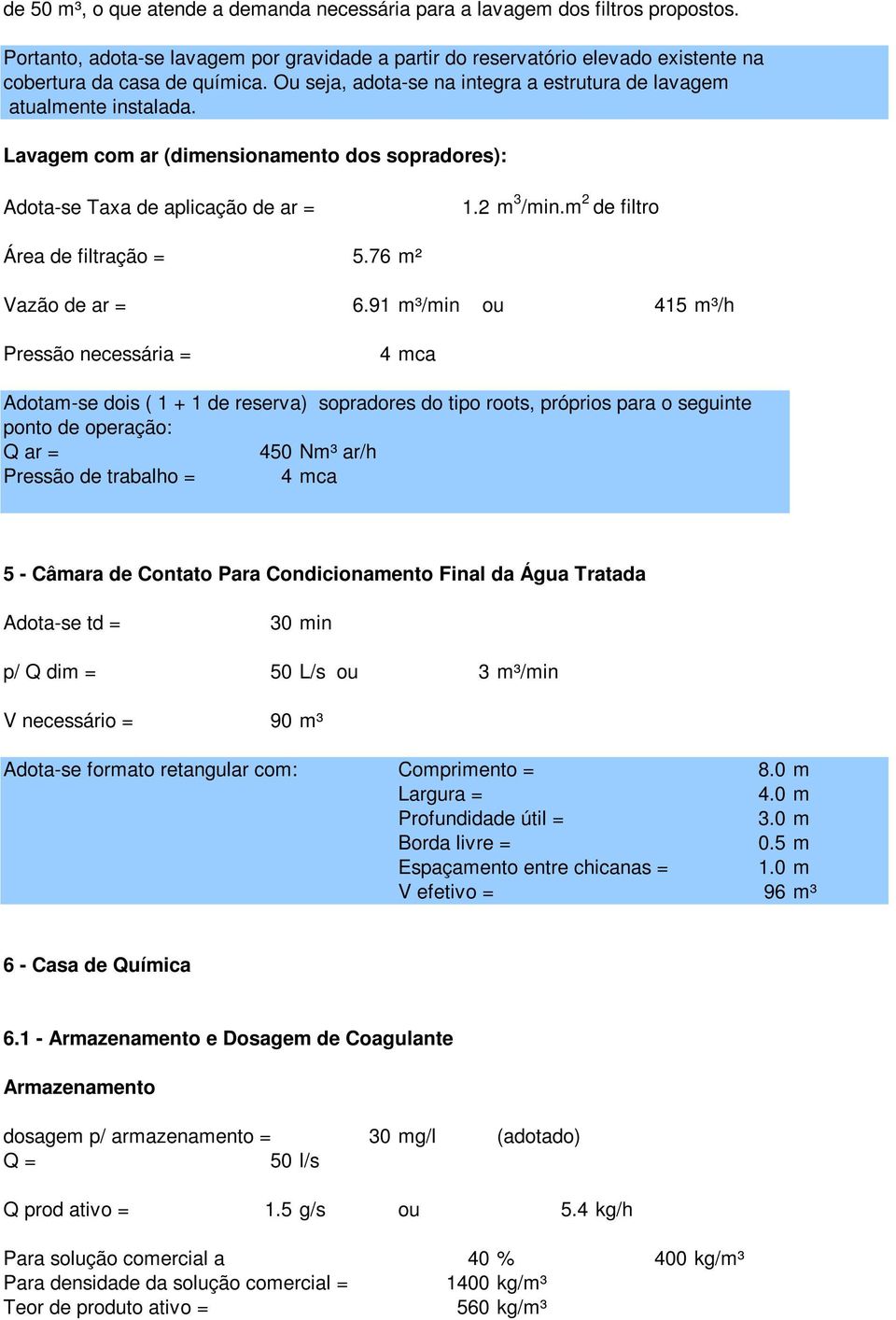 m 2 de filtro Área de filtração = 5.76 m² Vazão de ar = 6.