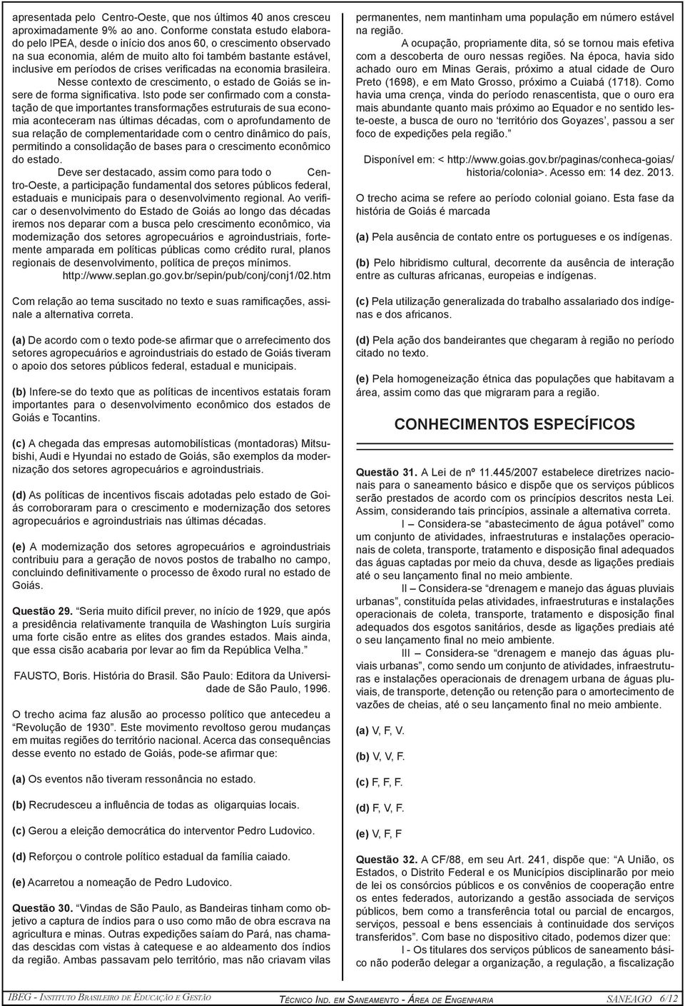 verificadas na economia brasileira. Nesse contexto de crescimento, o estado de Goiás se insere de forma significativa.