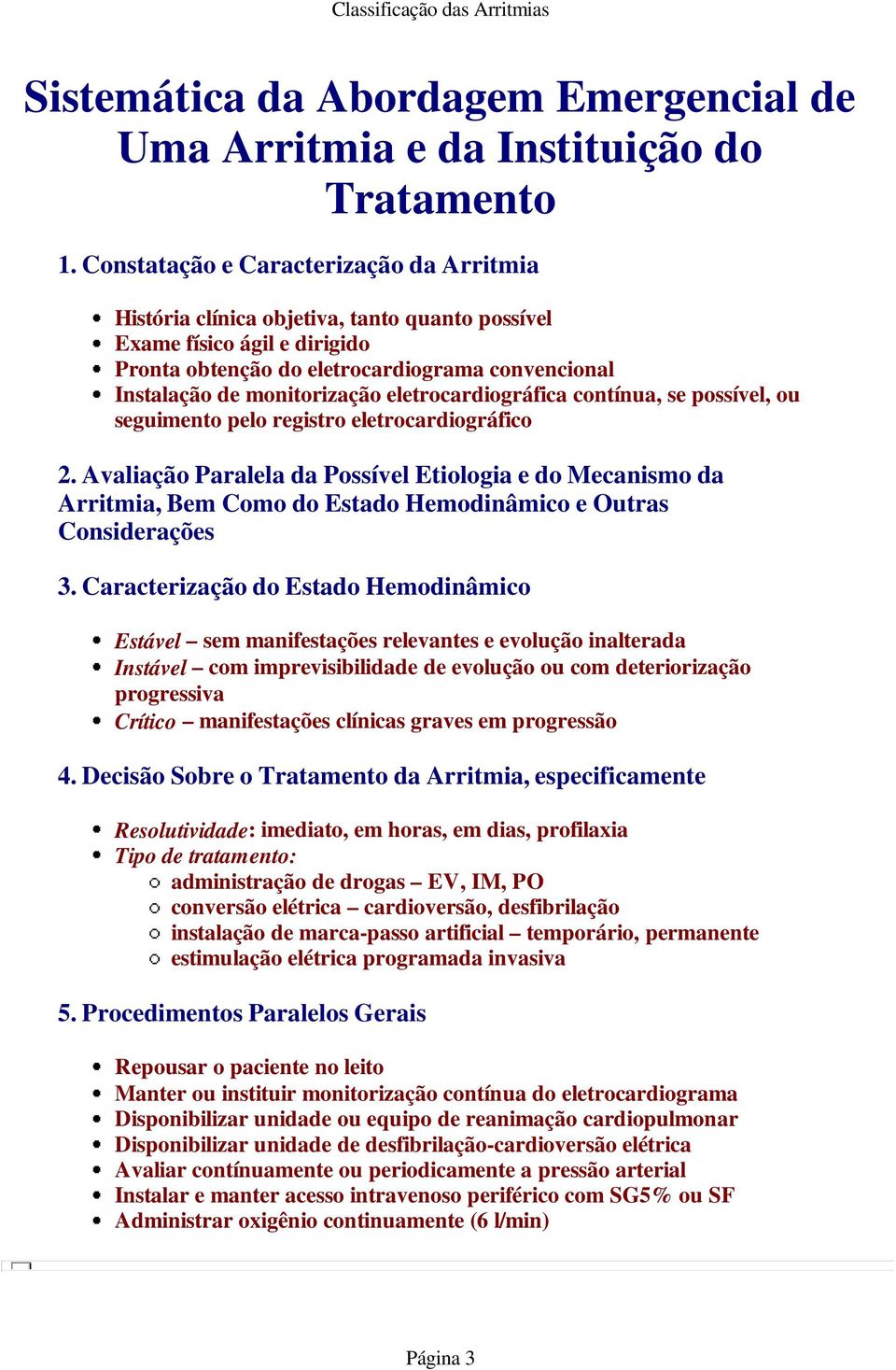 eletrocardiográfica contínua, se possível, ou seguimento pelo registro eletrocardiográfico 2.