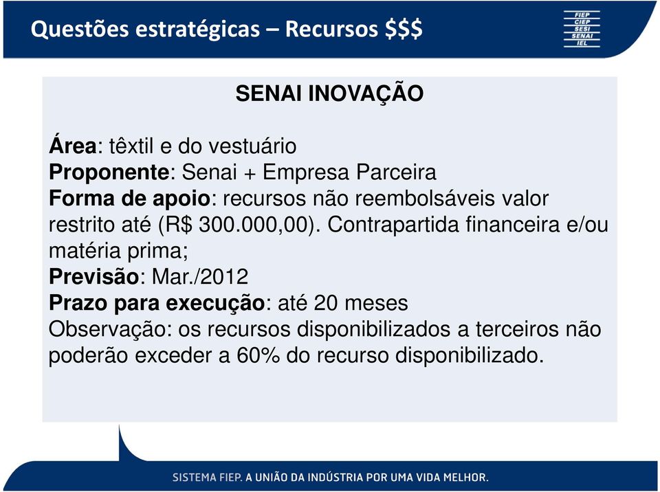 Contrapartida financeira e/ou matéria prima; Previsão: Mar.