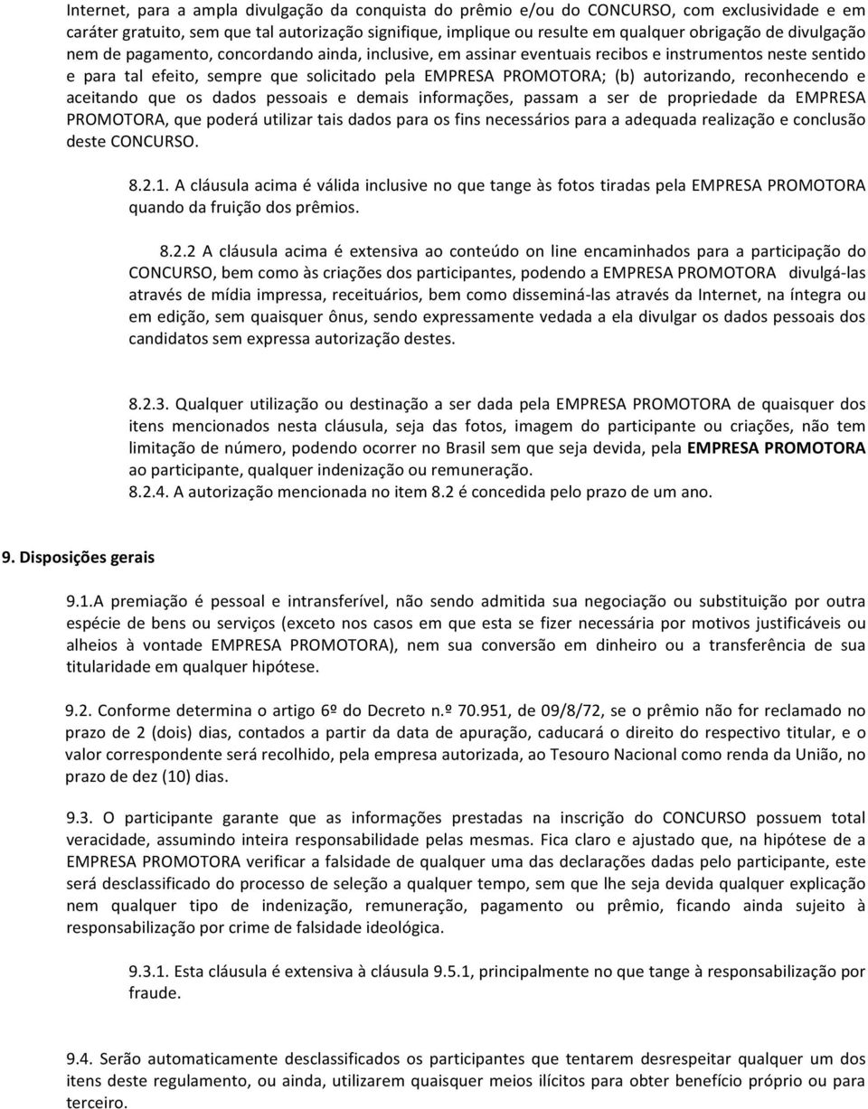 reconhecendo e aceitando que os dados pessoais e demais informações, passam a ser de propriedade da EMPRESA PROMOTORA, que poderá utilizar tais dados para os fins necessários para a adequada