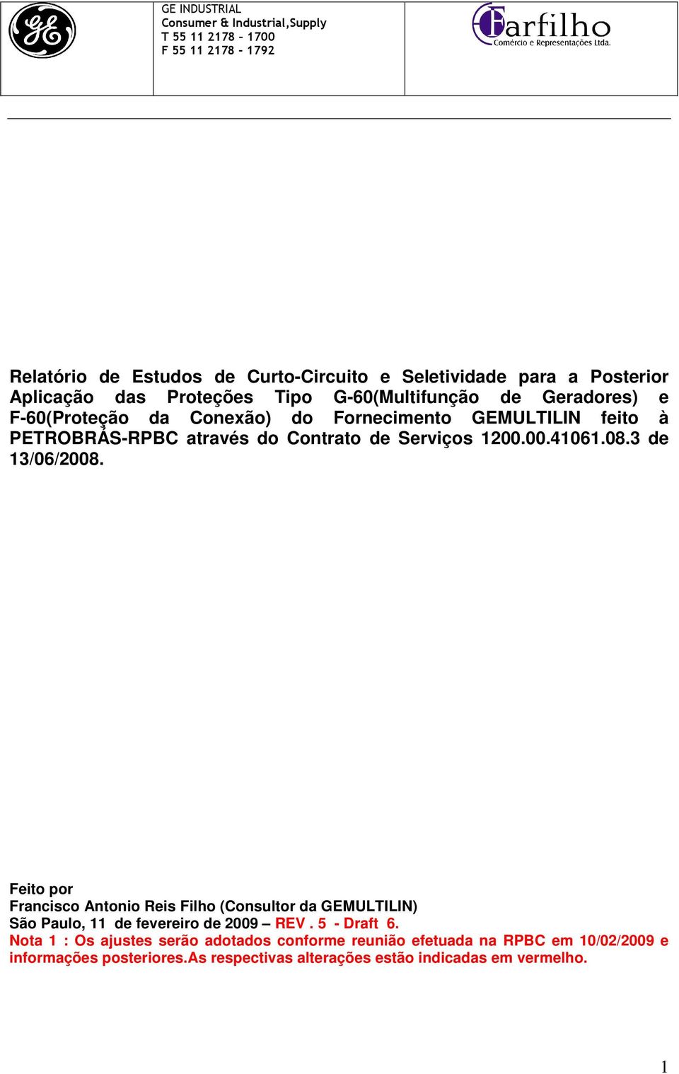 3 de 13/06/2008. Feito por Francisco Antonio Reis Filho (Consultor da GEMULTILIN) São Paulo, 11 de fevereiro de 2009 REV. 5 - Draft 6.