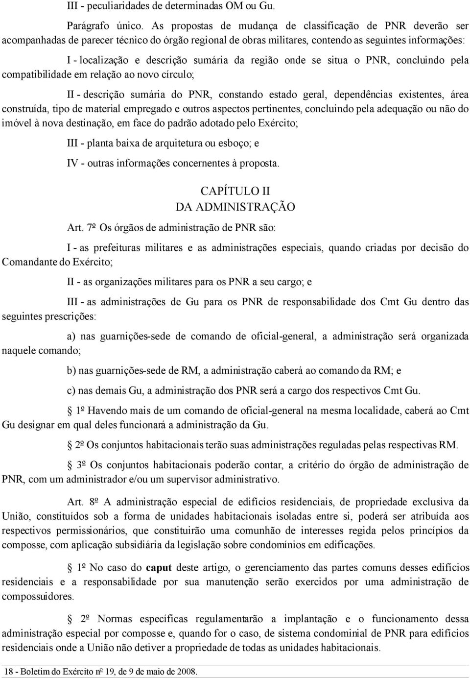 sumária da região onde se situa o PNR, concluindo pela compatibilidade em relação ao novo círculo; II - descrição sumária do PNR, constando estado geral, dependências existentes, área construída,