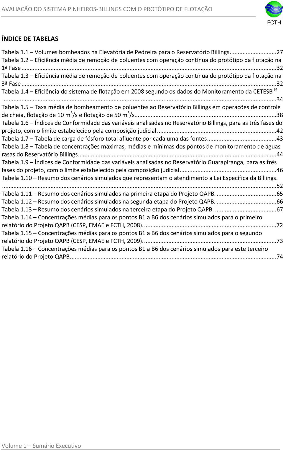 3 Eficiência média de remoção de poluentes com operação contínua do protótipo da flotação na 3ª Fase... 32 Tabela 1.