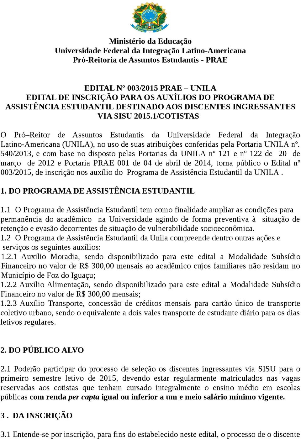 1/COTISTAS O Pró Reitor de Assuntos Estudantis da Universidade Federal da Integração Latino-Americana (UNILA), no uso de suas atribuições conferidas pela Portaria UNILA nº.