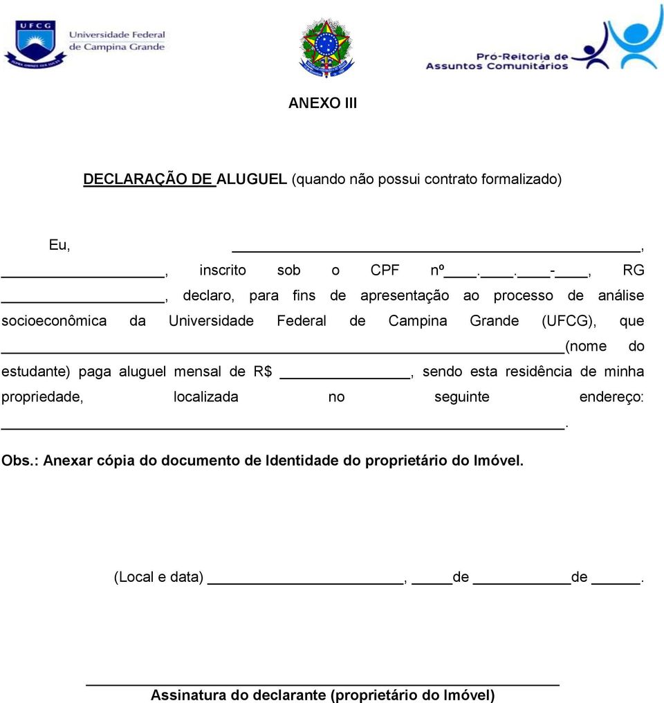 (UFCG), que (nome do estudante) paga aluguel mensal de R$, sendo esta residência de minha propriedade, localizada no seguinte