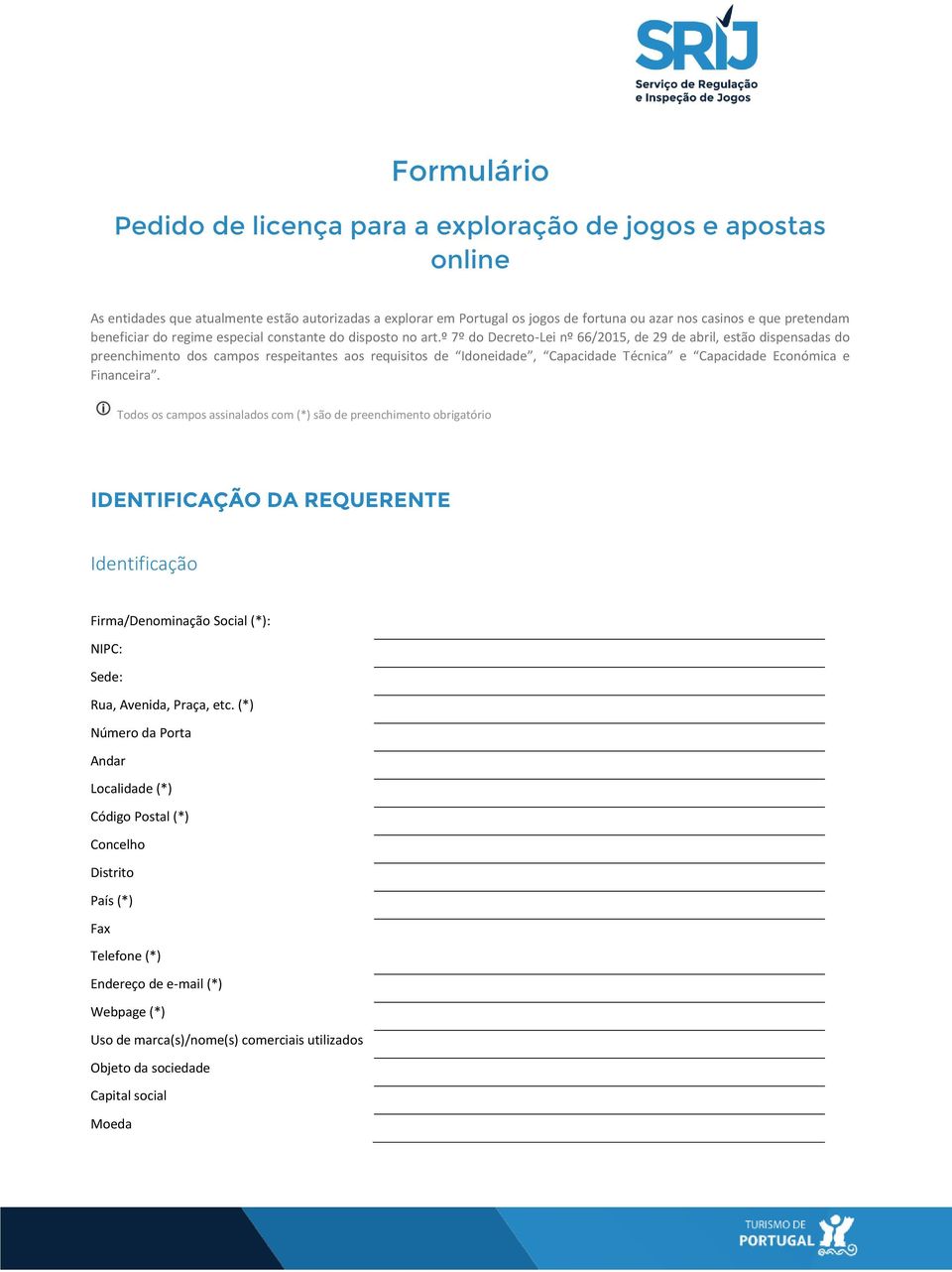 º 7º do Decreto-Lei nº 66/2015, de 29 de abril, estão dispensadas do preenchimento dos campos respeitantes aos requisitos de Idoneidade, Capacidade Técnica e Capacidade Económica e Financeira.