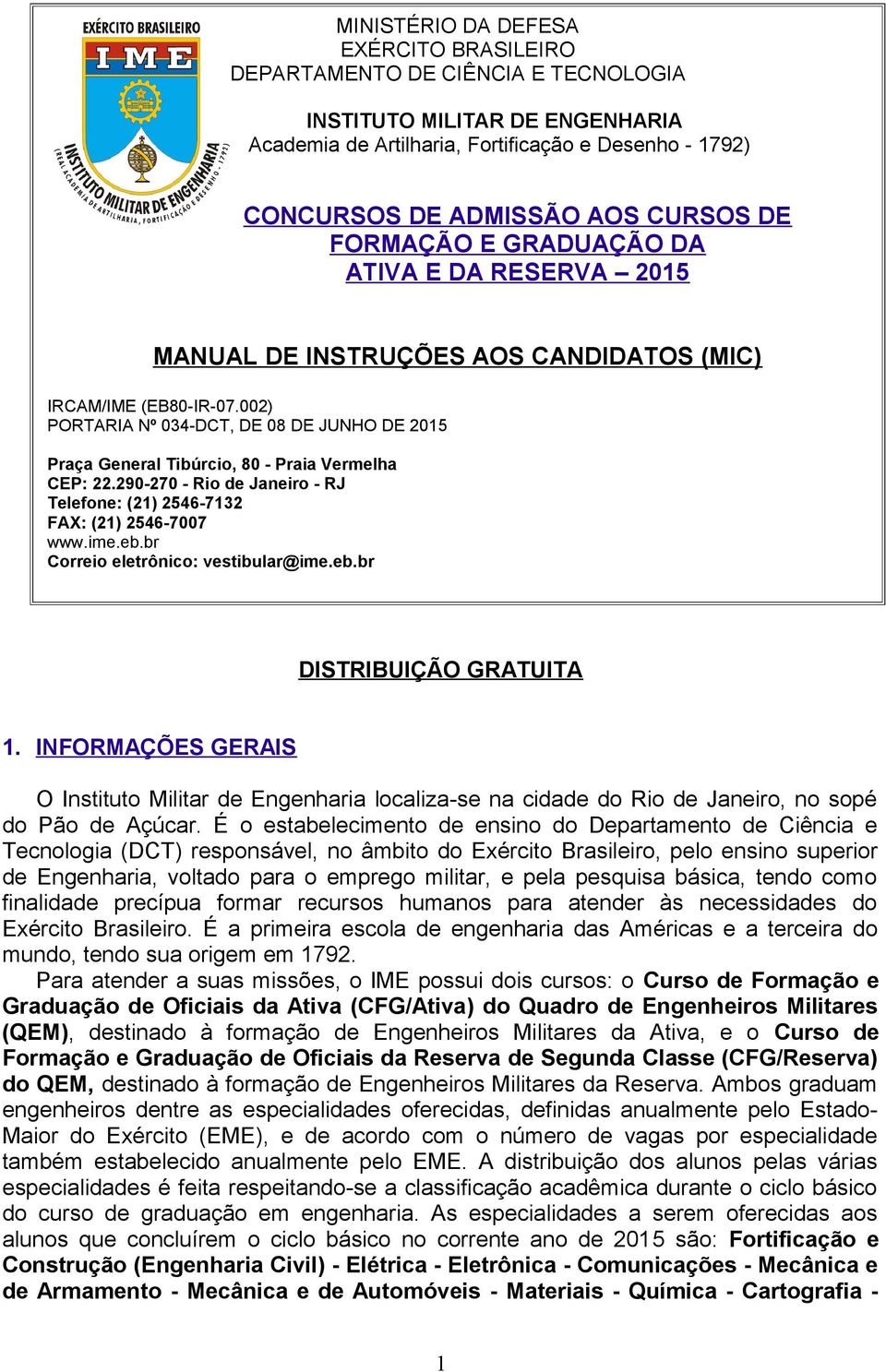 002) PORTARIA Nº 034-DCT, DE 08 DE JUNHO DE 2015 Praça General Tibúrcio, 80 - Praia Vermelha CEP: 22.290-270 - Rio de Janeiro - RJ Telefone: (21) 2546-7132 FAX: (21) 2546-7007 www.ime.eb.