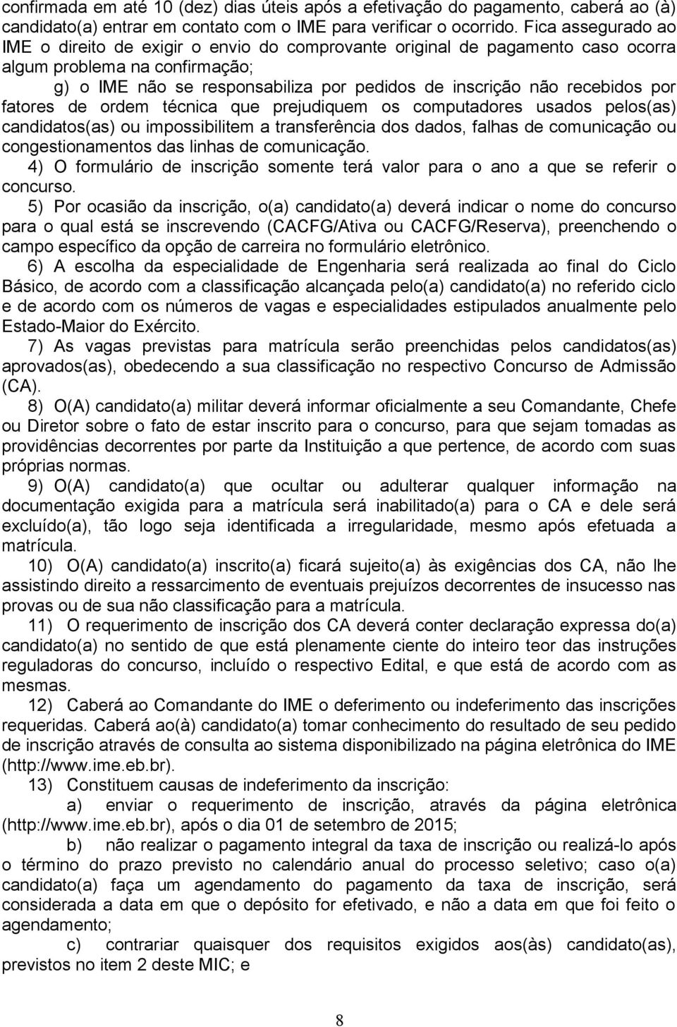 recebidos por fatores de ordem técnica que prejudiquem os computadores usados pelos(as) candidatos(as) ou impossibilitem a transferência dos dados, falhas de comunicação ou congestionamentos das