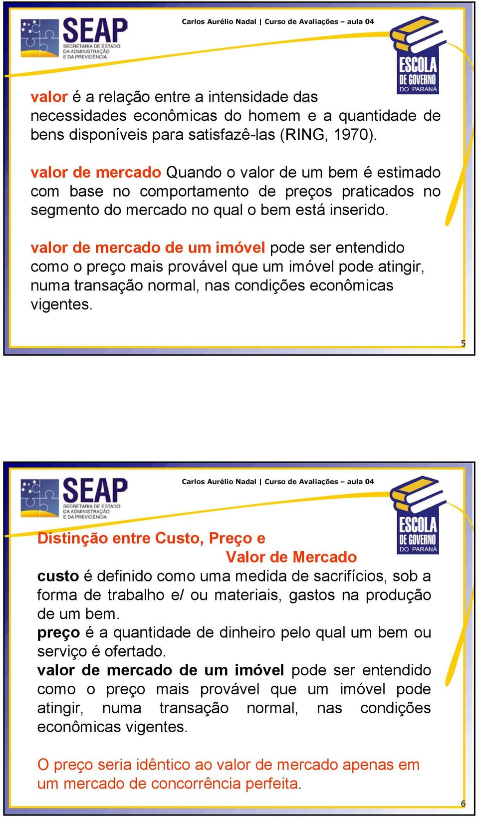 valor de mercado de um imóvel pode ser entendido como o preço mais provável que um imóvel pode atingir, numa transação normal, nas condições econômicas vigentes.