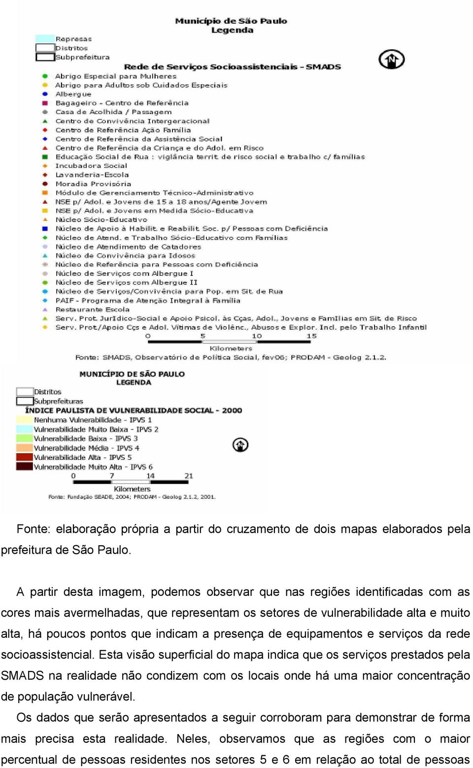 indicam a presença de equipamentos e serviços da rede socioassistencial.