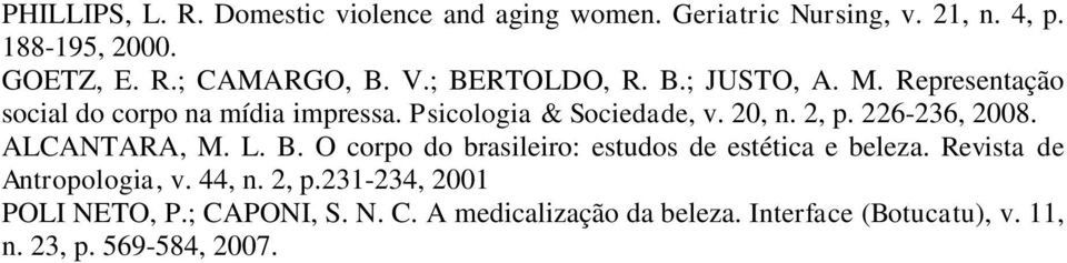 226-236, 2008. ALCANTARA, M. L. B. O corpo do brasileiro: estudos de estética e beleza. Revista de Antropologia, v. 44, n.
