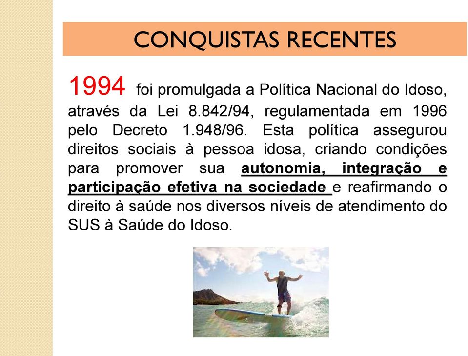 Esta política assegurou direitos sociais à pessoa idosa, criando condições para promover sua