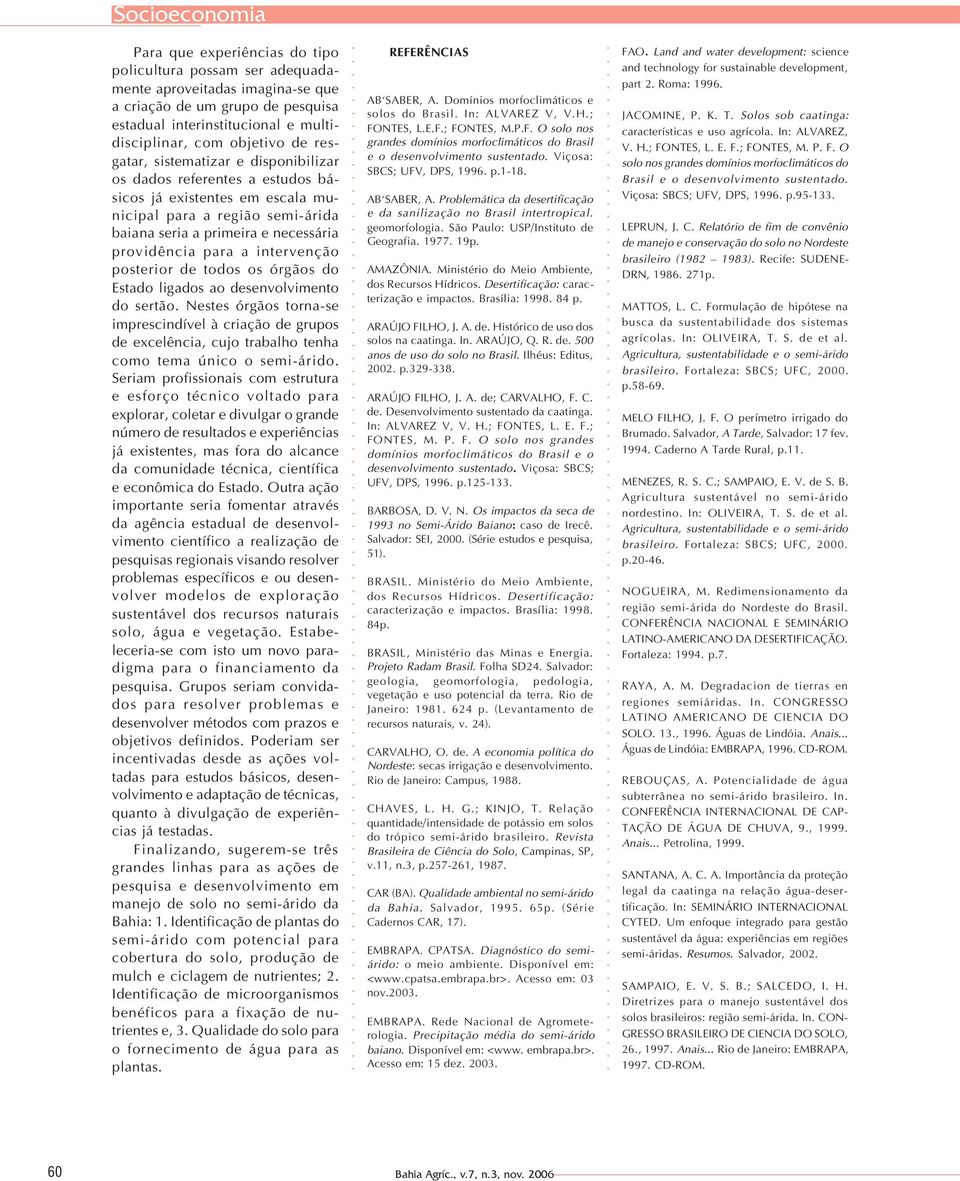 intervenção posterior de todos os órgãos do Estado ligados ao desenvolvimento do sertão.