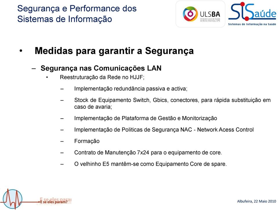 avaria; Implementação de Plataforma de Gestão e Monitorização Implementação de Politicas de Segurança NAC - Network