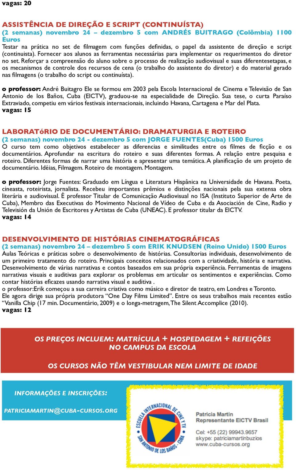 Reforçar a compreensão do aluno sobre o processo de realização audiovisual e suas diferentesetapas, e os mecanismos de controle dos recursos de cena (o trabalho do assistente do diretor) e do