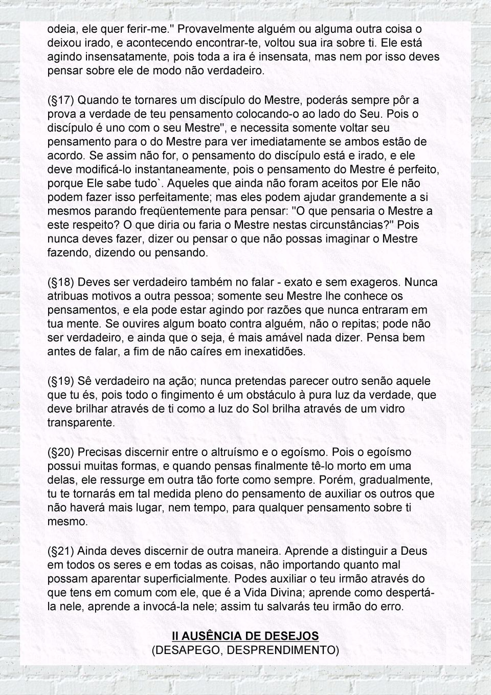 ( 17) Quando te tornares um discípulo do Mestre, poderás sempre pôr a prova a verdade de teu pensamento colocando-o ao lado do Seu.