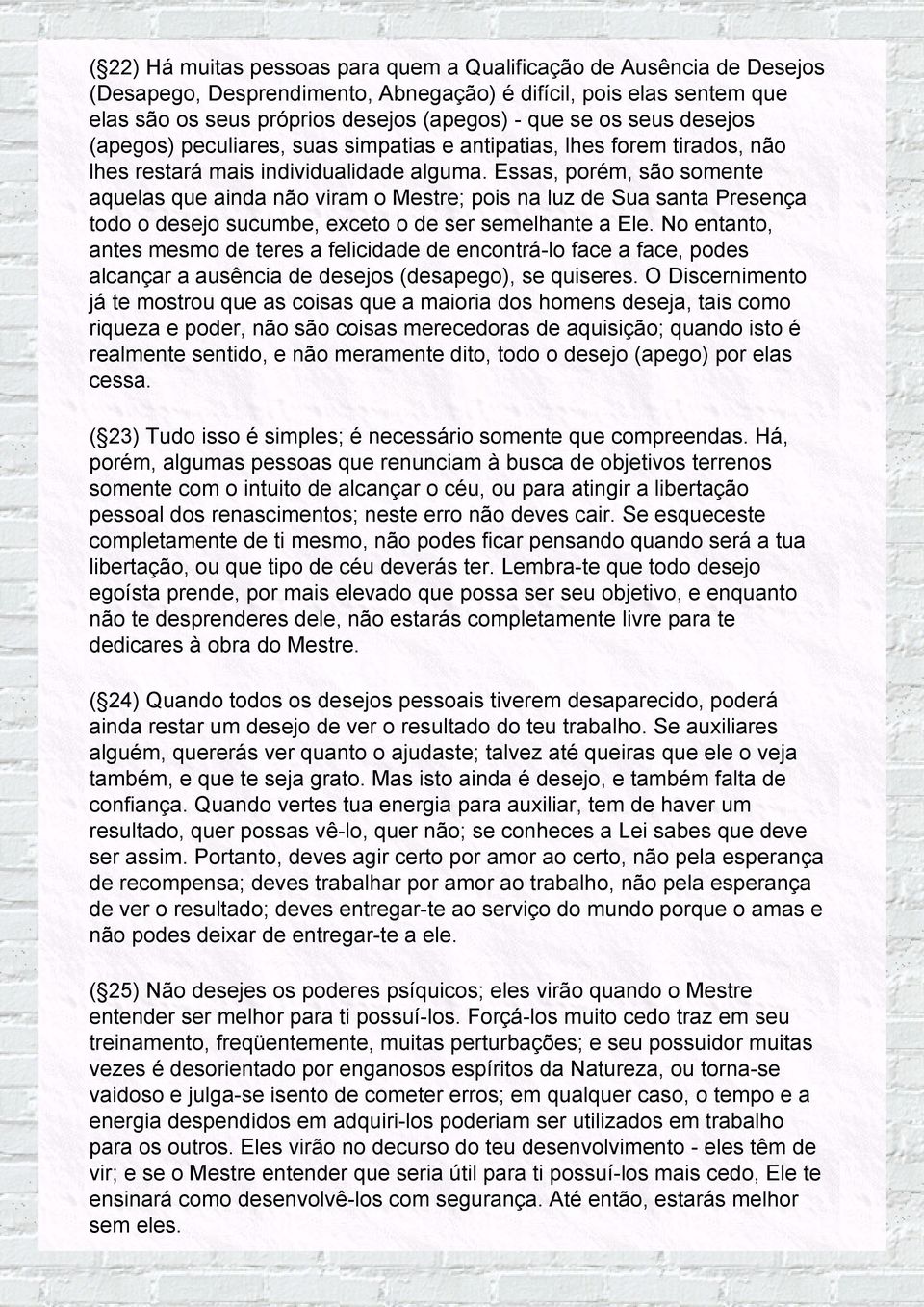 Essas, porém, são somente aquelas que ainda não viram o Mestre; pois na luz de Sua santa Presença todo o desejo sucumbe, exceto o de ser semelhante a Ele.