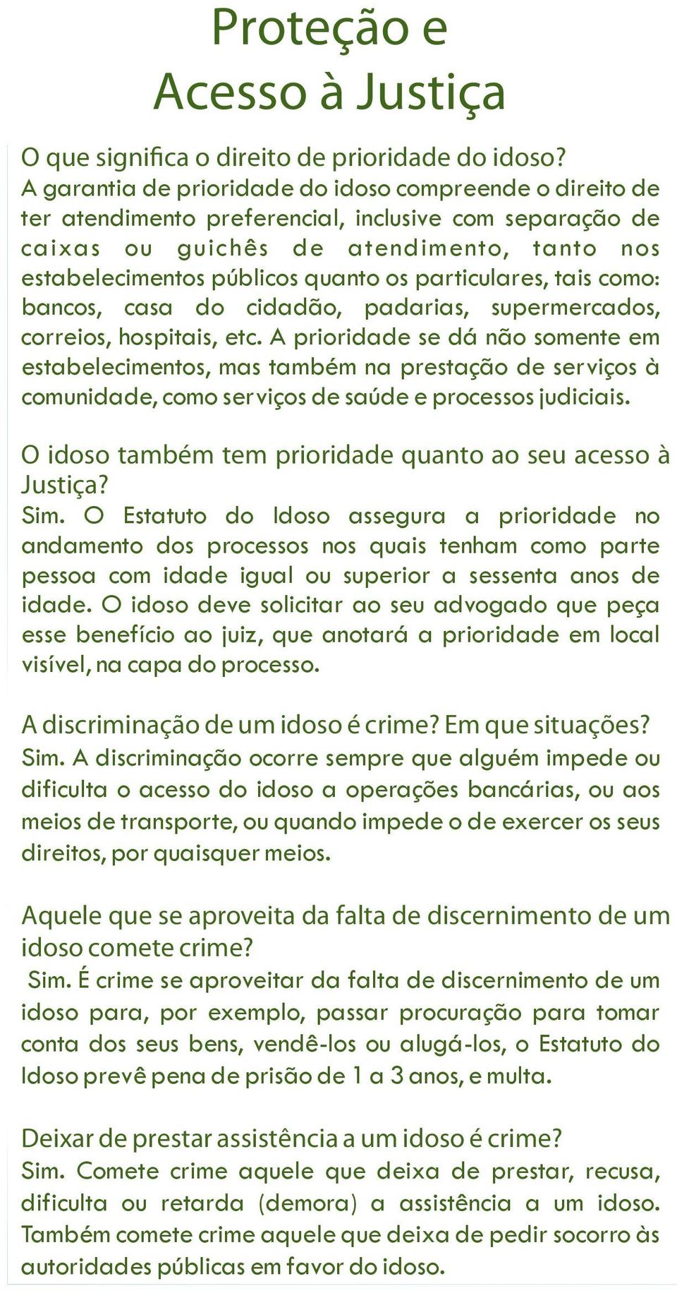 particulares, tais como: bancos, casa do cidadão, padarias, supermercados, correios, hospitais, etc.