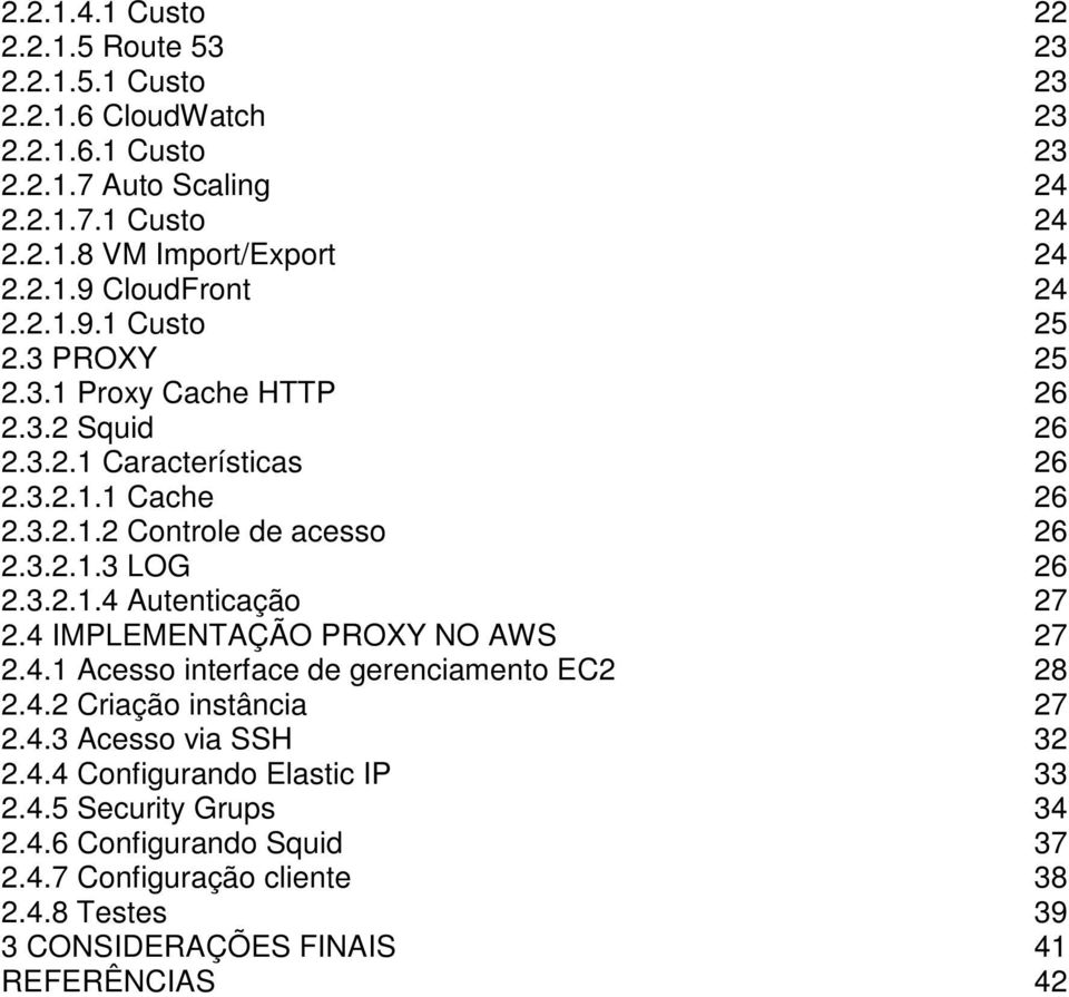 3.2.1.3 LOG 26 2.3.2.1.4 Autenticação 27 2.4 IMPLEMENTAÇÃO PROXY NO AWS 27 2.4.1 Acesso interface de gerenciamento EC2 28 2.4.2 Criação instância 27 2.4.3 Acesso via SSH 32 2.