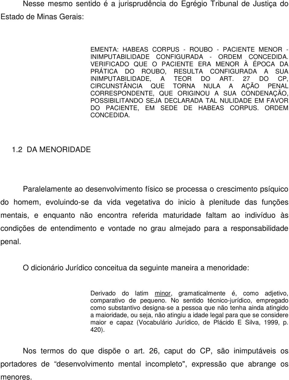 27 DO CP, CIRCUNSTÂNCIA QUE TORNA NULA A AÇÃO PENAL CORRESPONDENTE, QUE ORIGINOU A SUA CONDENAÇÃO, POSSIBILITANDO SEJA DECLARADA TAL NULIDADE EM FAVOR DO PACIENTE, EM SEDE DE HABEAS CORPUS.