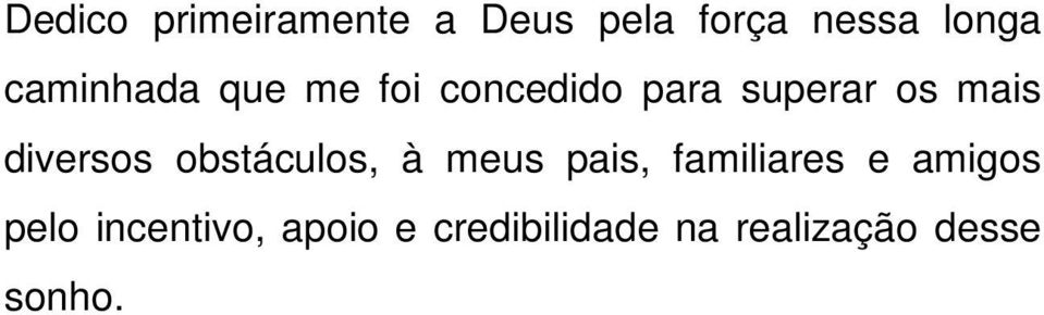 diversos obstáculos, à meus pais, familiares e amigos