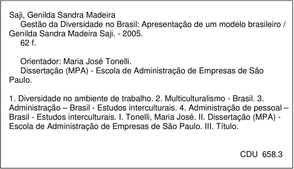 Diversidade no ambiente de trabalho. 2. Multiculturalismo - Brasil. 3. Administração Brasil - Estudos interculturais. 4.