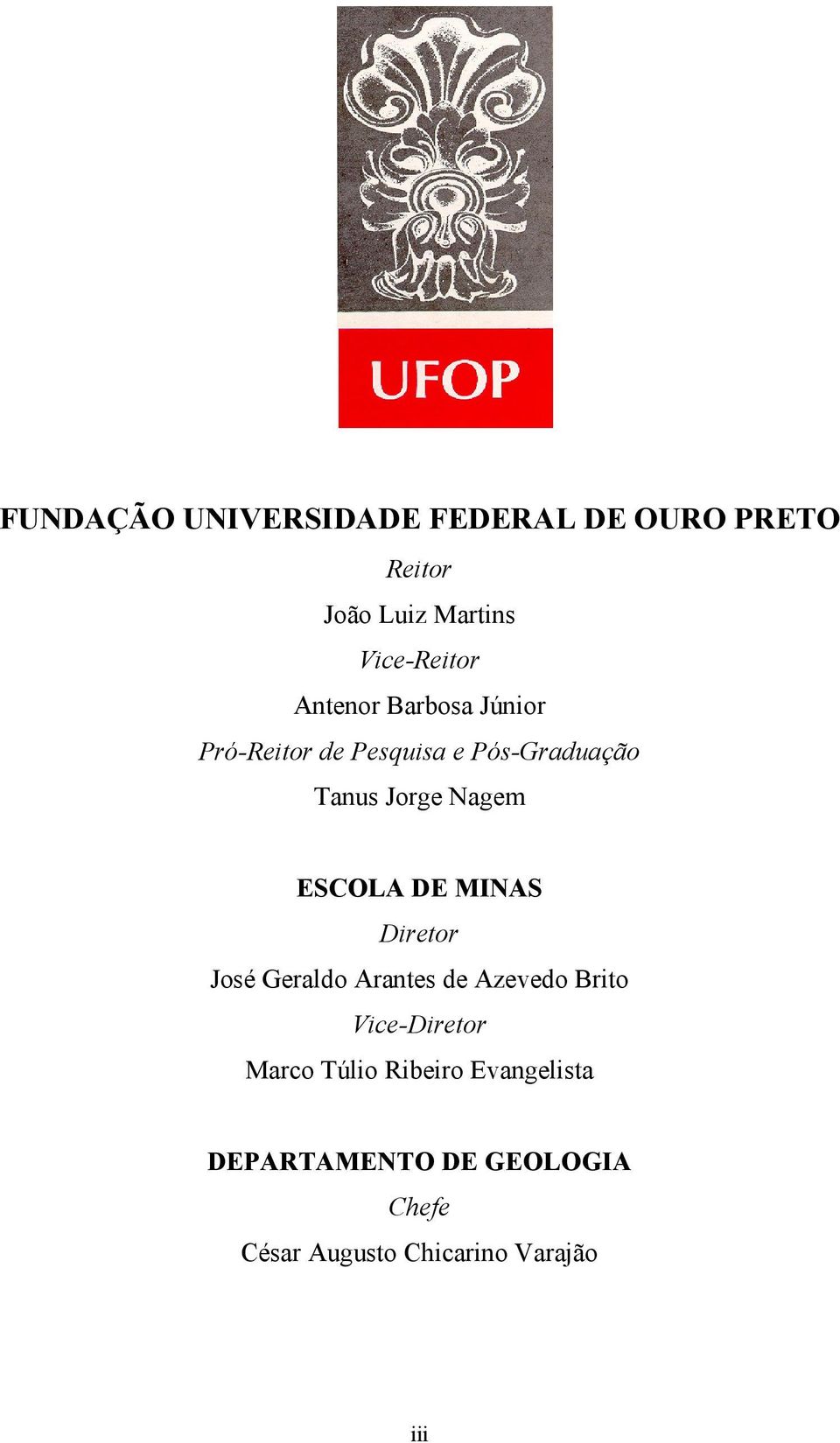 ESCOLA DE MINAS Diretor José Geraldo Arantes de Azevedo Brito Vice-Diretor Marco