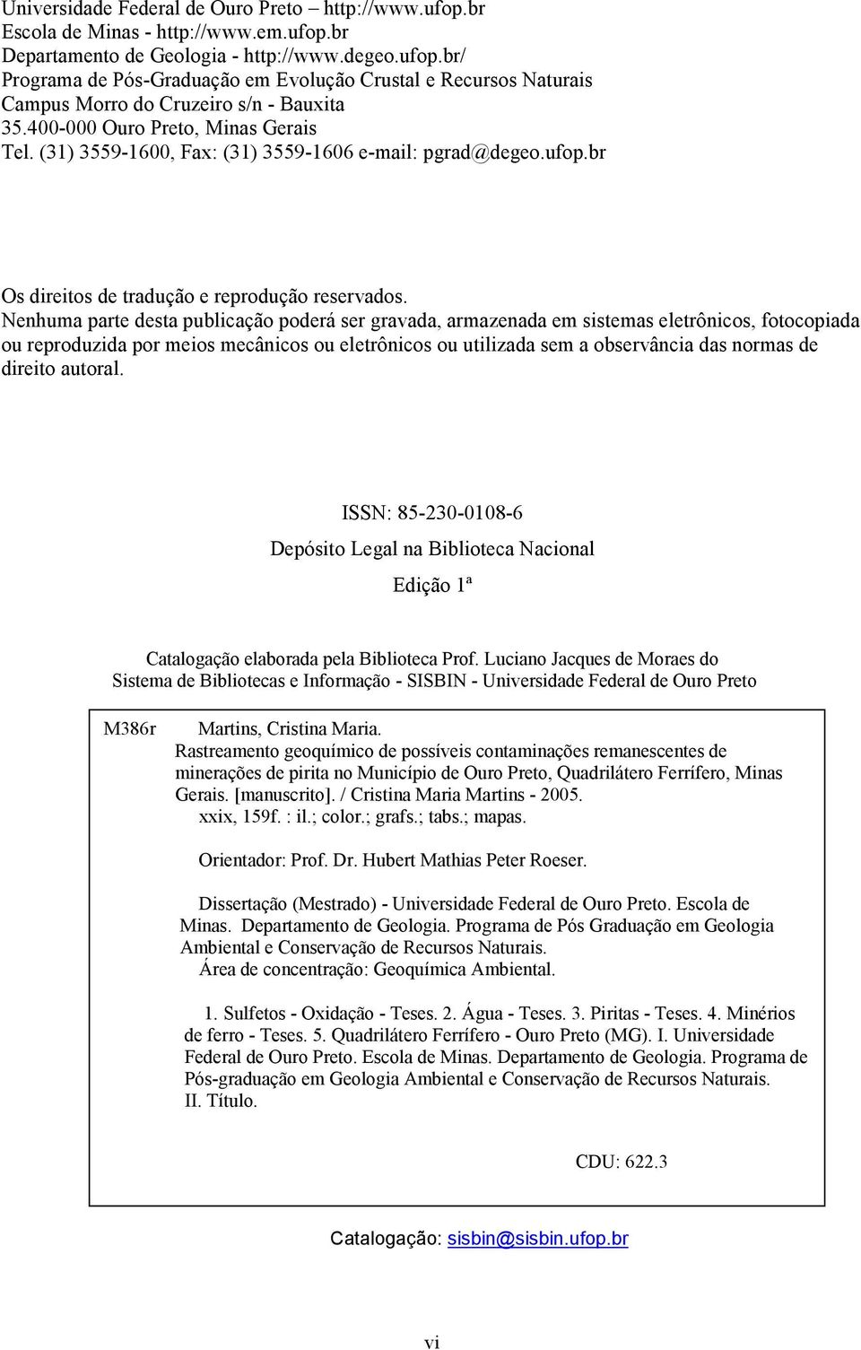 Nenhuma parte desta publicação poderá ser gravada, armazenada em sistemas eletrônicos, fotocopiada ou reproduzida por meios mecânicos ou eletrônicos ou utilizada sem a observância das normas de