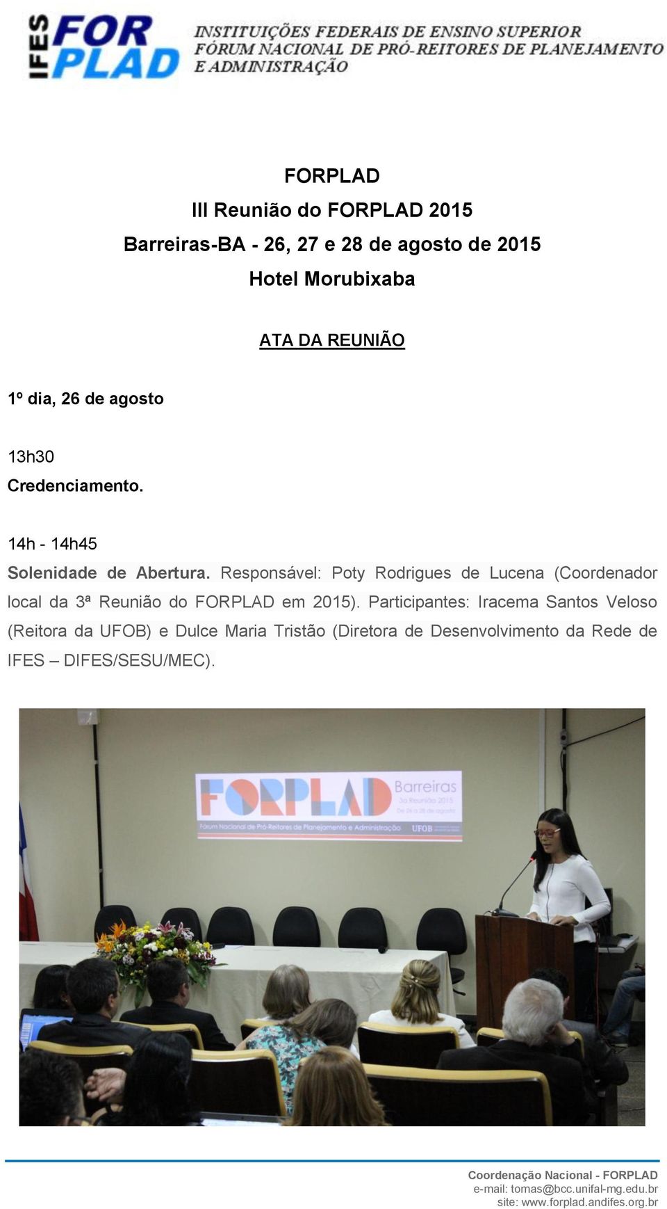 Responsável: Poty Rodrigues de Lucena (Coordenador local da 3ª Reunião do FORPLAD em 2015).