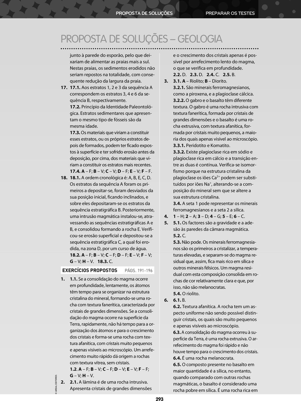 . 17.1. Aos estratos 1, 2 e 3 da sequência A correspondem os estratos 3, 4 e 6 da sequência B, respectivamente. 17.2. Princípio da Identidade Paleontológica.