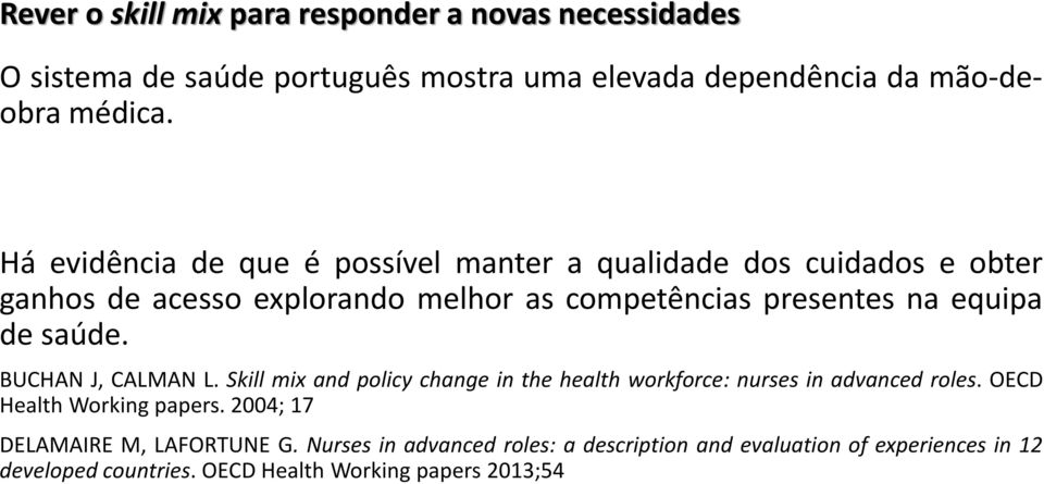 saúde. BUCHAN J, CALMAN L. Skill mix and policy change in the health workforce: nurses in advanced roles. OECD Health Working papers.