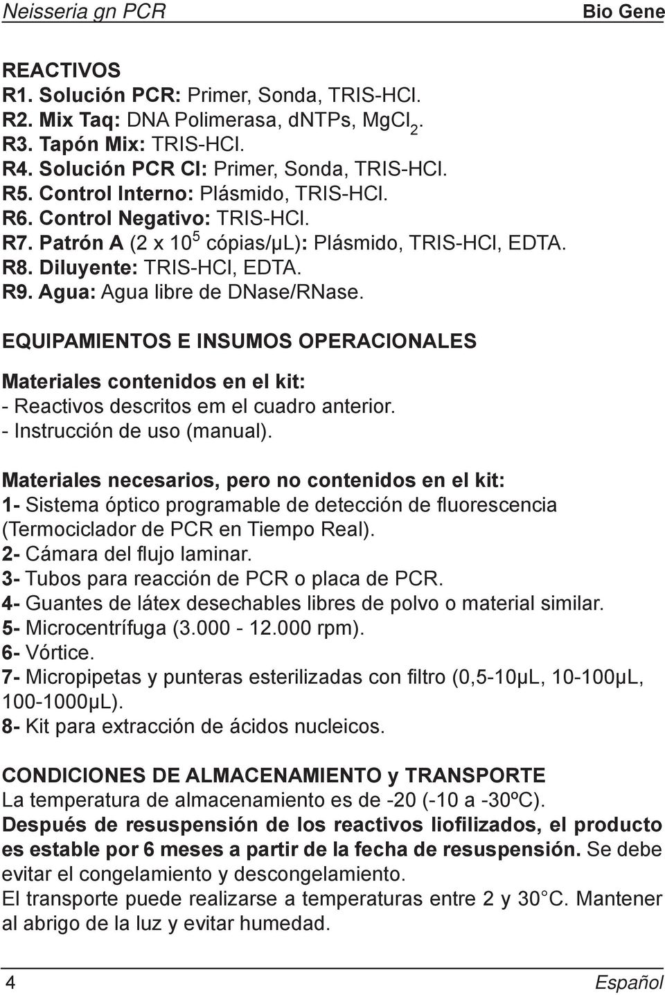 EQUIPAMIENTOS E INSUMOS OPERACIONALES Materiales contenidos en el kit: - Reactivos descritos em el cuadro anterior. - Instrucción de uso (manual).