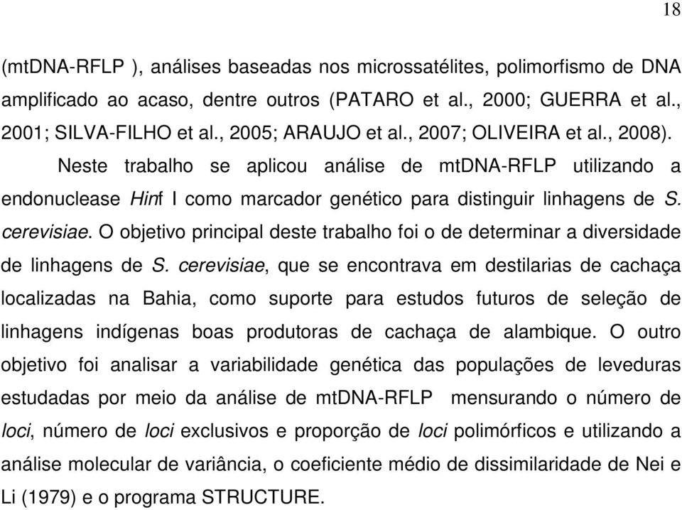 O objetivo principal deste trabalho foi o de determinar a diversidade de linhagens de S.