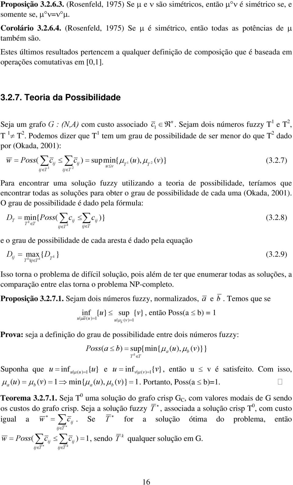 2.7. Teoria da Possibilidade n Seja um grafo G : (N,A) com custo associado c1 R. Sejam dois números fuzzy T 1 e T 2, T 1 T 2.