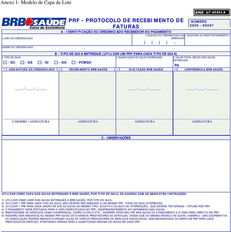 FATURAMENTO BRBSAUDE - B - TIPO DE GUIA ENTREGUE (UTILIZAR UM PRF PARA CADA TIPO DE GUIA) 5 TIPO DE GUIA 7 QUANTIDADE DE GUIAS ENTREGUES: 8 VALOR TOTAL BRUTO DAS GUIAS ENTREGUES: - GC - GS - GI - GO