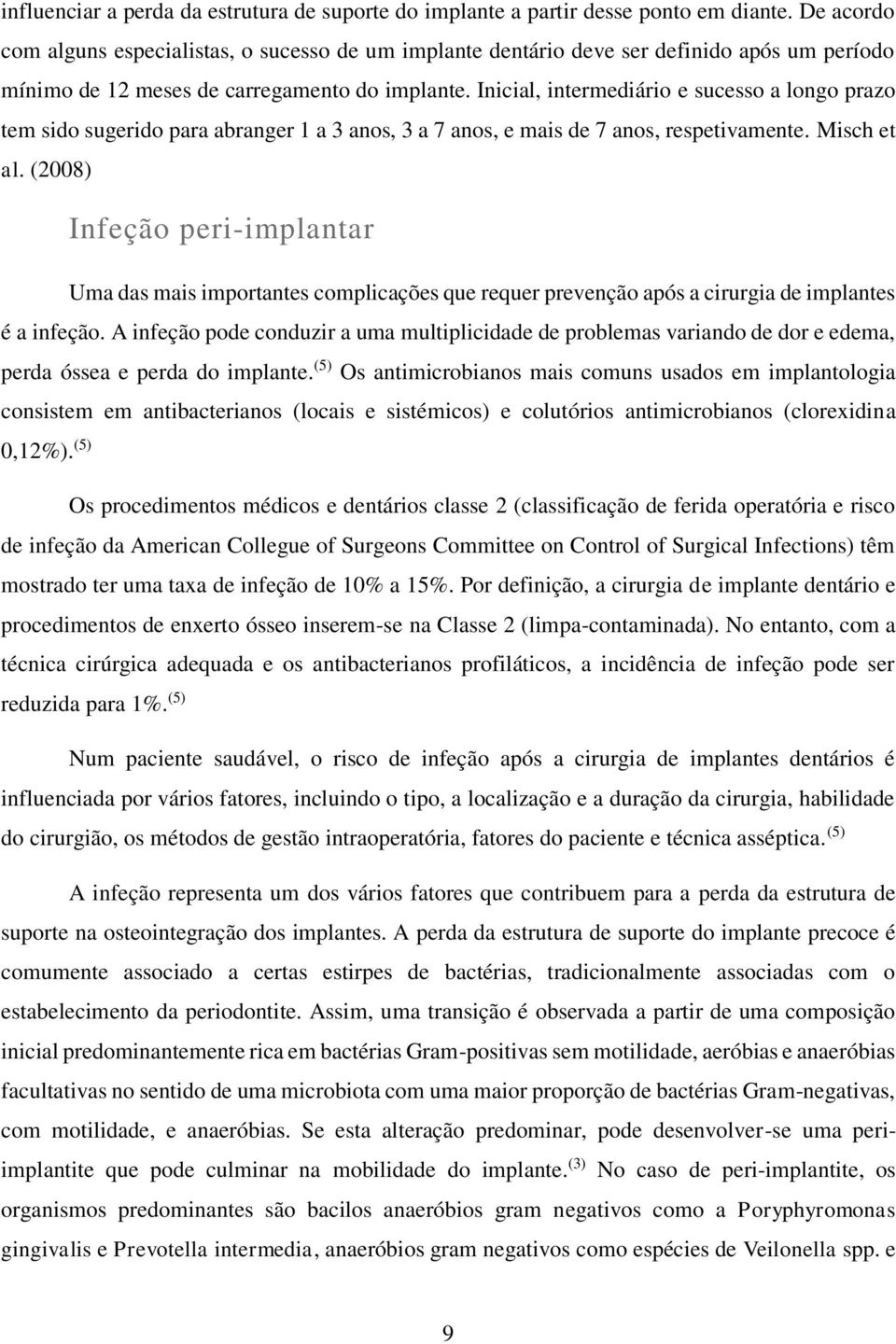 Inicial, intermediário e sucesso a longo prazo tem sido sugerido para abranger 1 a 3 anos, 3 a 7 anos, e mais de 7 anos, respetivamente. Misch et al.