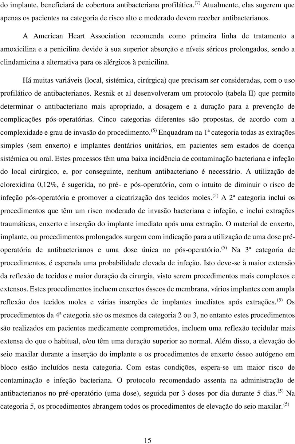 para os alérgicos à penicilina. Há muitas variáveis (local, sistémica, cirúrgica) que precisam ser consideradas, com o uso profilático de antibacterianos.