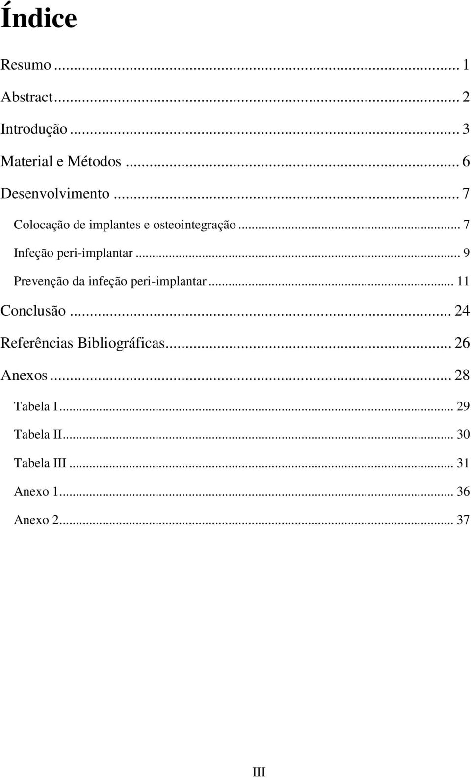 .. 9 Prevenção da infeção peri-implantar... 11 Conclusão... 24 Referências Bibliográficas.