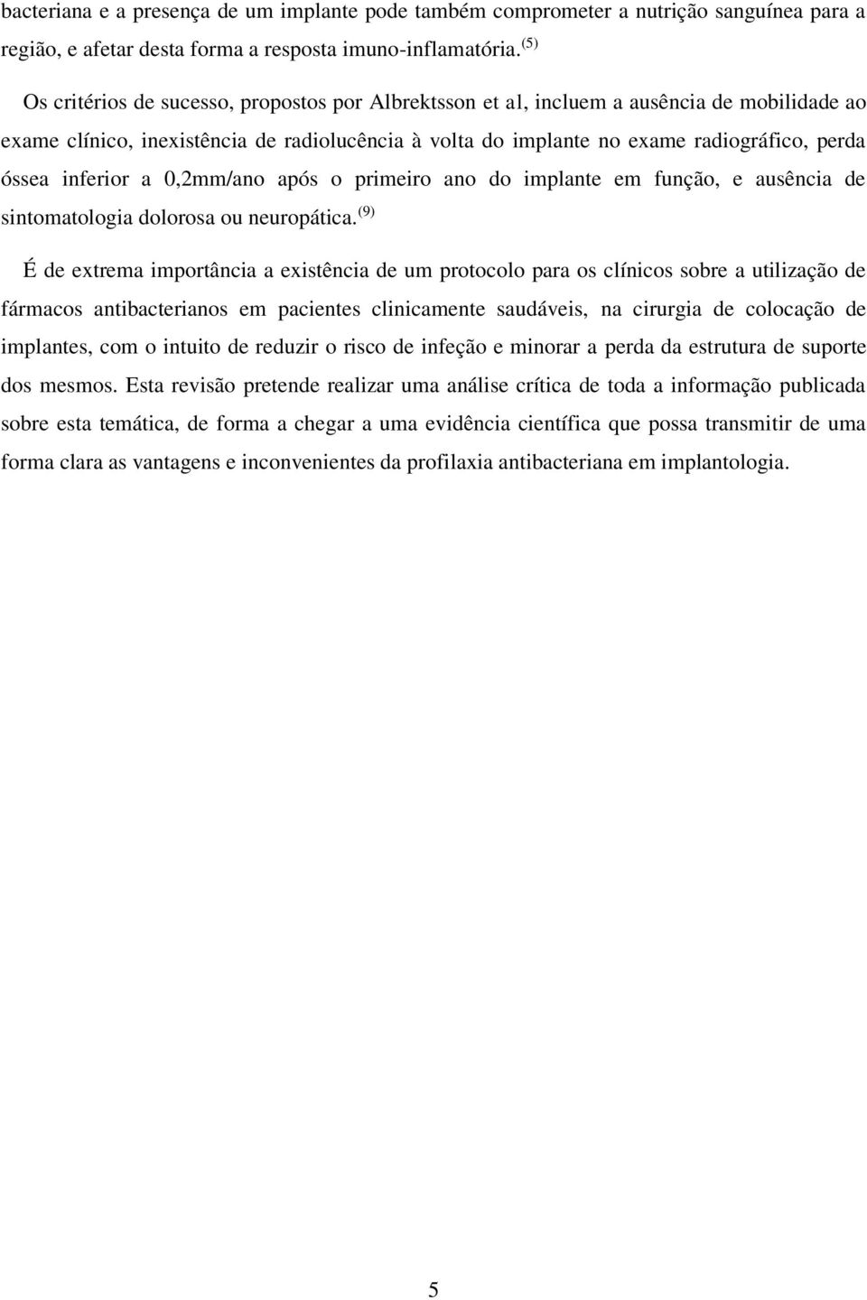 inferior a 0,2mm/ano após o primeiro ano do implante em função, e ausência de sintomatologia dolorosa ou neuropática.