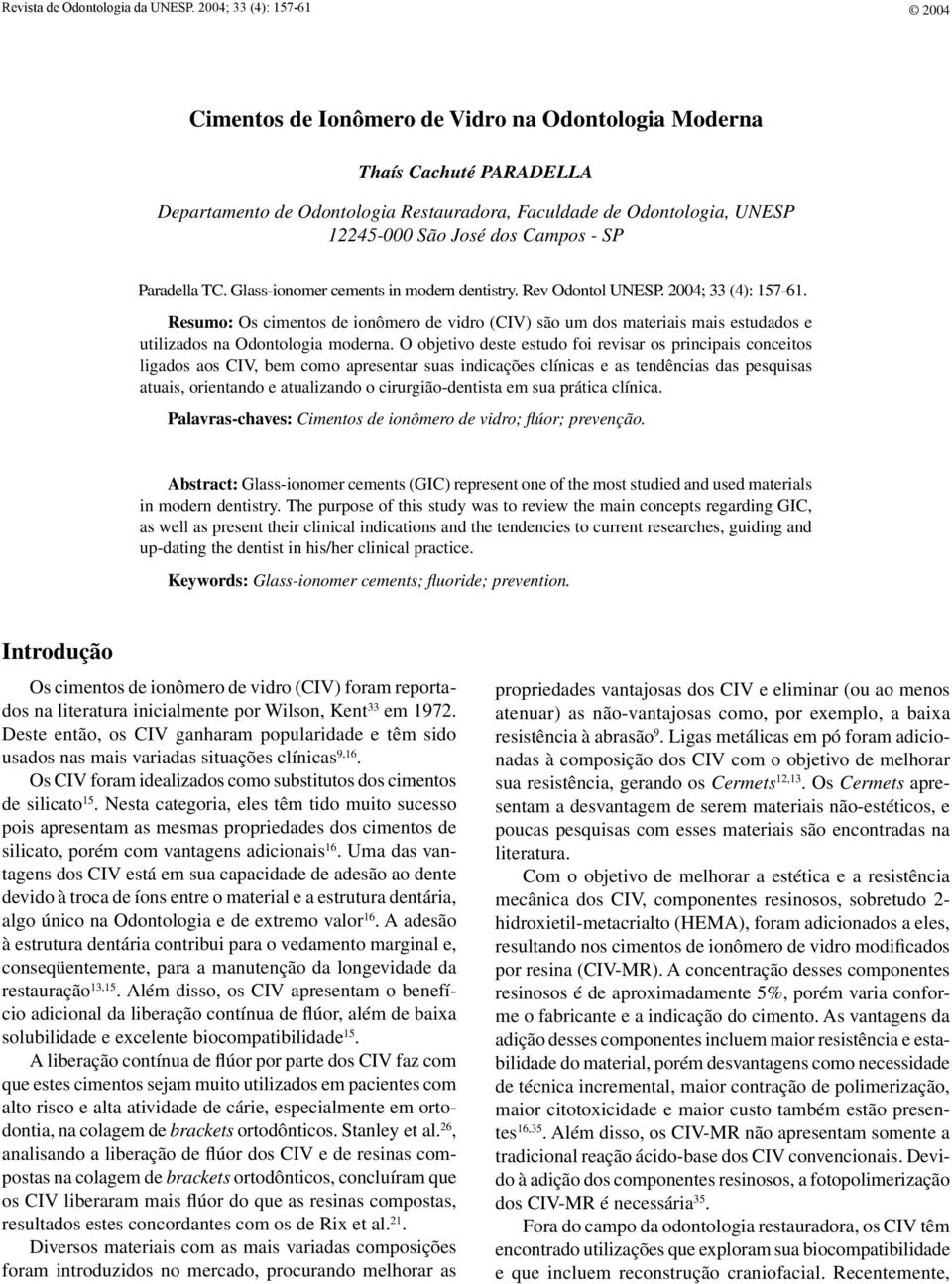 Campos - SP Paradella TC. Glass-ionomer cements in modern dentistry. Rev Odontol UNESP. 2004; 33 (4): 157-61.