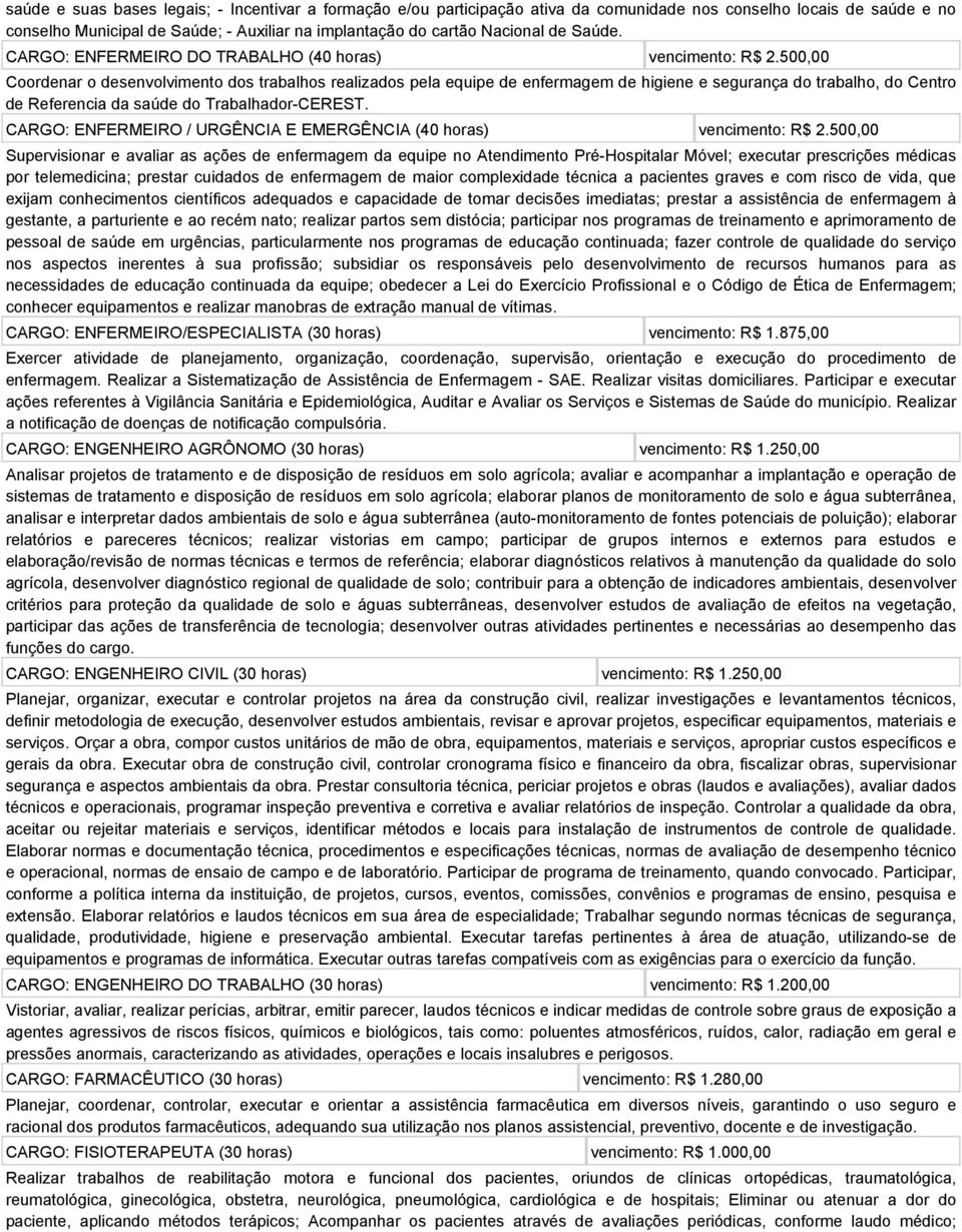 500,00 Coordenar o desenvolvimento dos trabalhos realizados pela equipe de enfermagem de higiene e segurança do trabalho, do Centro de Referencia da saúde do Trabalhador-CEREST.