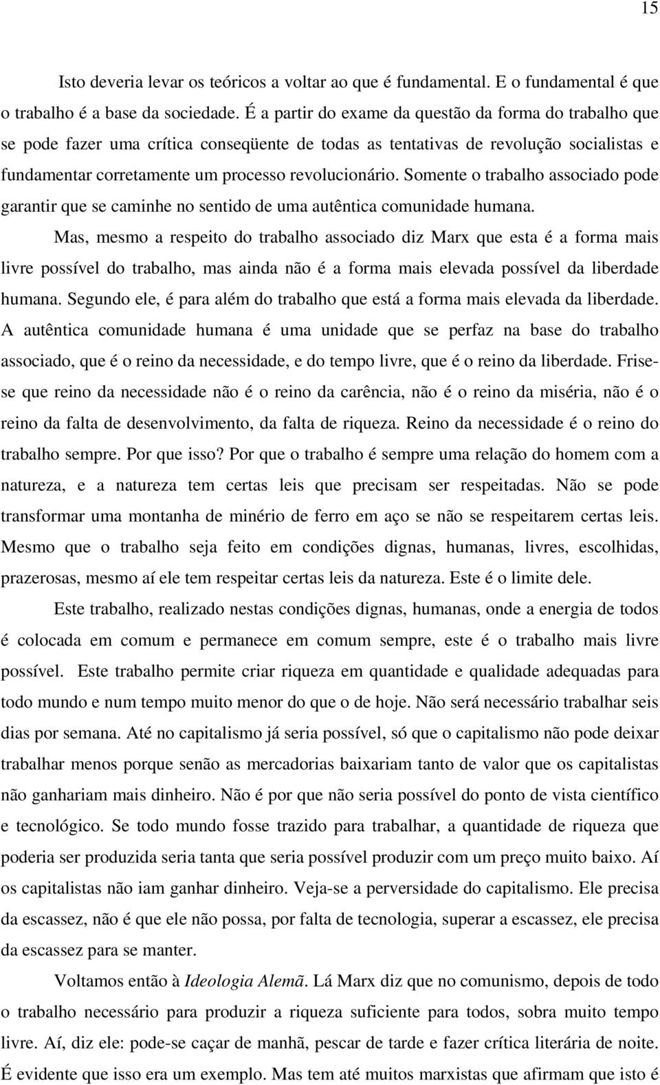 Somente o trabalho associado pode garantir que se caminhe no sentido de uma autêntica comunidade humana.