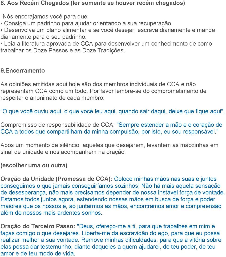 Leia a literatura aprovada de CCA para desenvolver um conhecimento de como trabalhar os Doze Passos e as Doze Tradições. 9.