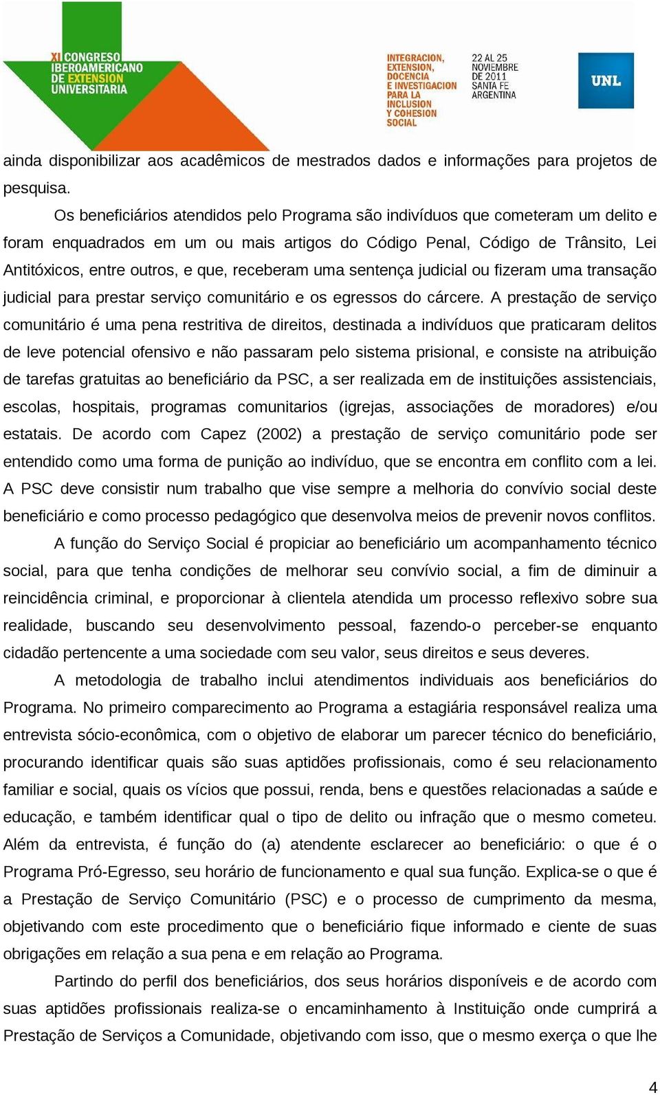 receberam uma sentença judicial ou fizeram uma transação judicial para prestar serviço comunitário e os egressos do cárcere.