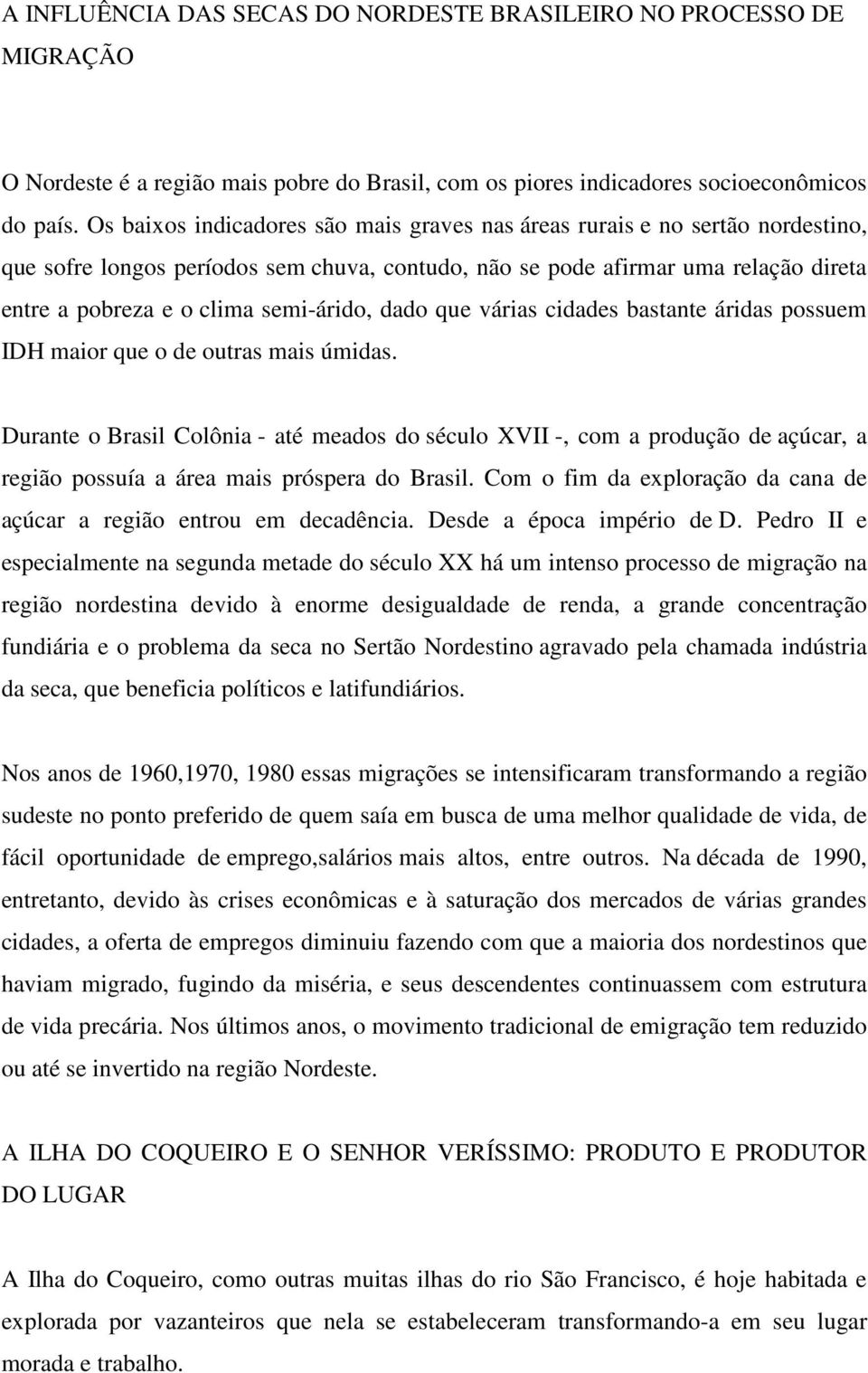 semi-árido, dado que várias cidades bastante áridas possuem IDH maior que o de outras mais úmidas.