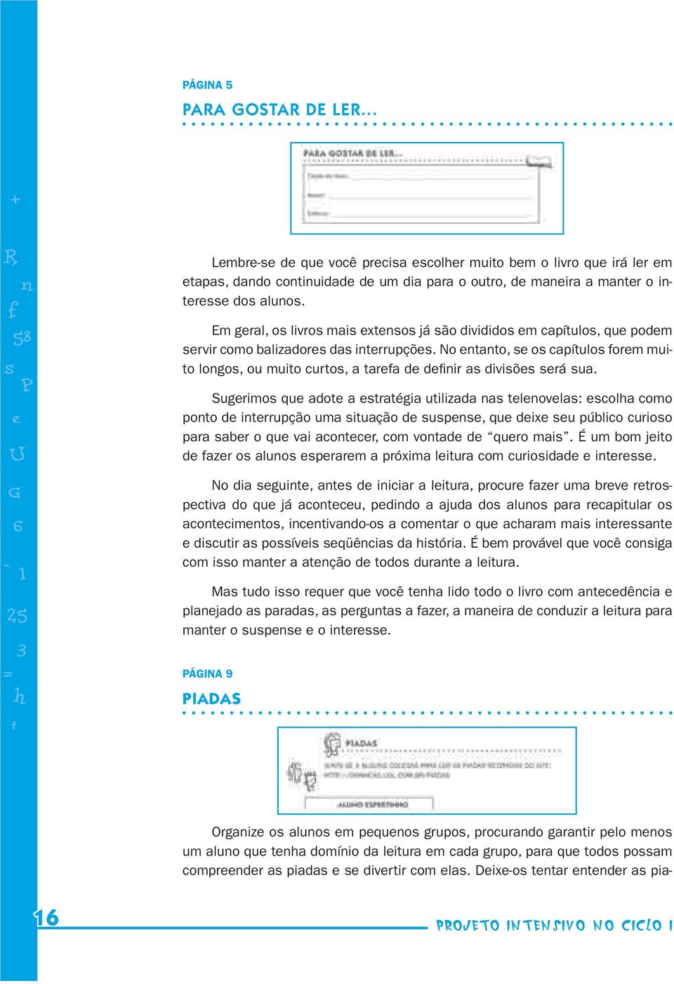 Sugrimo qu adot a tratégia utilizada na tlnovla: colha como ponto d intrrupção uma ituação d upn, qu dix u público curioo para abr o qu vai acontcr, com vontad d quro mai.