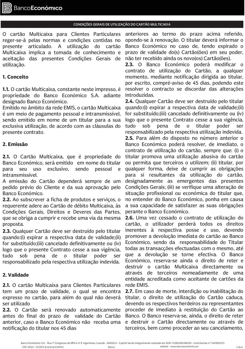 Conceito 1.1. O cartão Multicaixa, constante neste impresso, é propriedade do Banco Económico S.A. adiante designado Banco Económico.