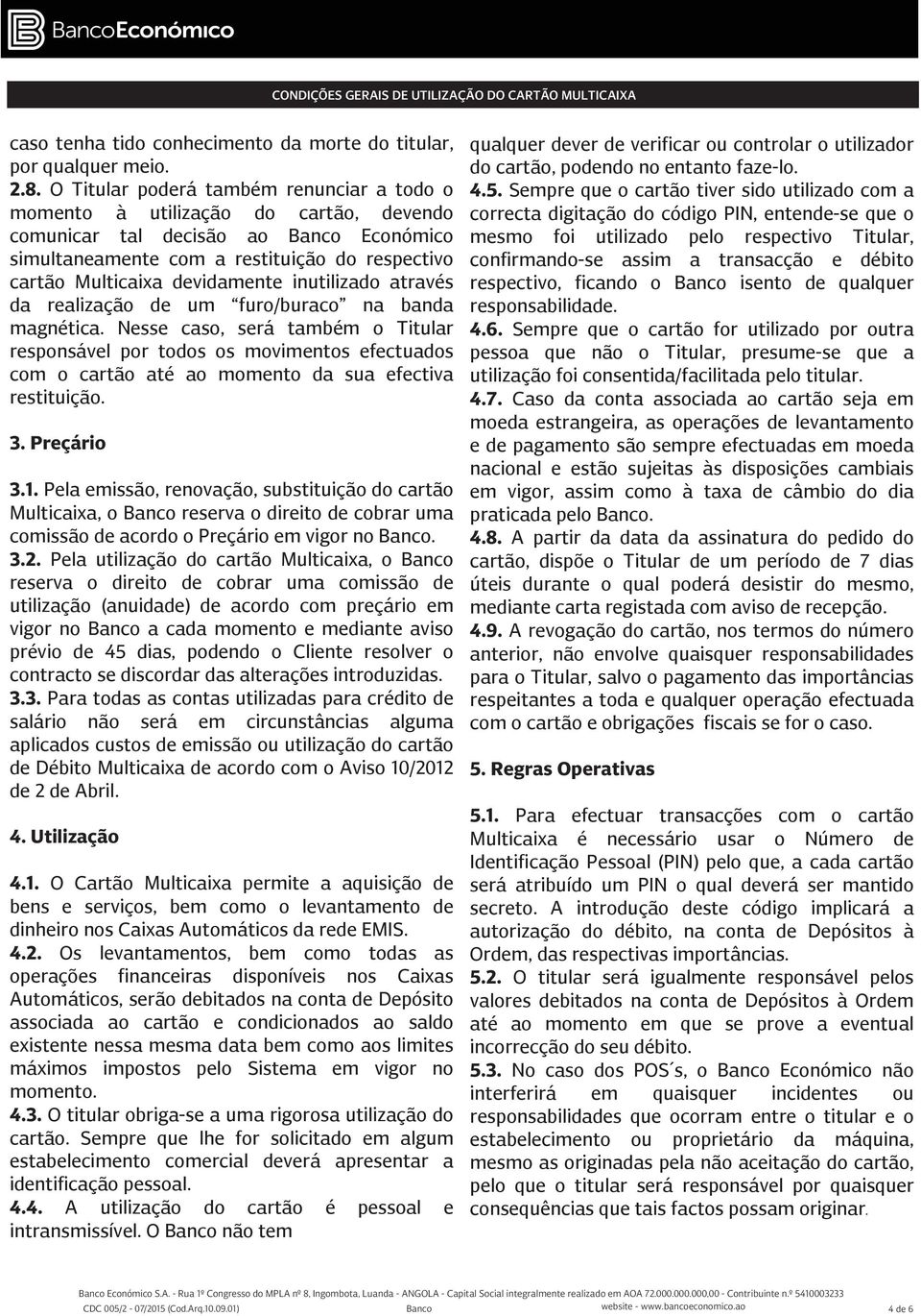 devidamente inutilizado através da realização de um furo/buraco na banda magnética.