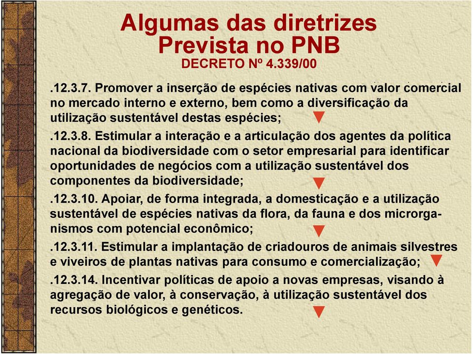 Estimular a interação e a articulação dos agentes da política nacional da biodiversidade com o setor empresarial para identificar oportunidades de negócios com a utilização sustentável dos